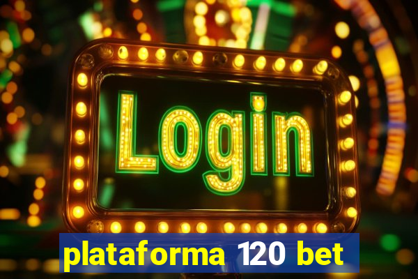 plataforma 120 bet